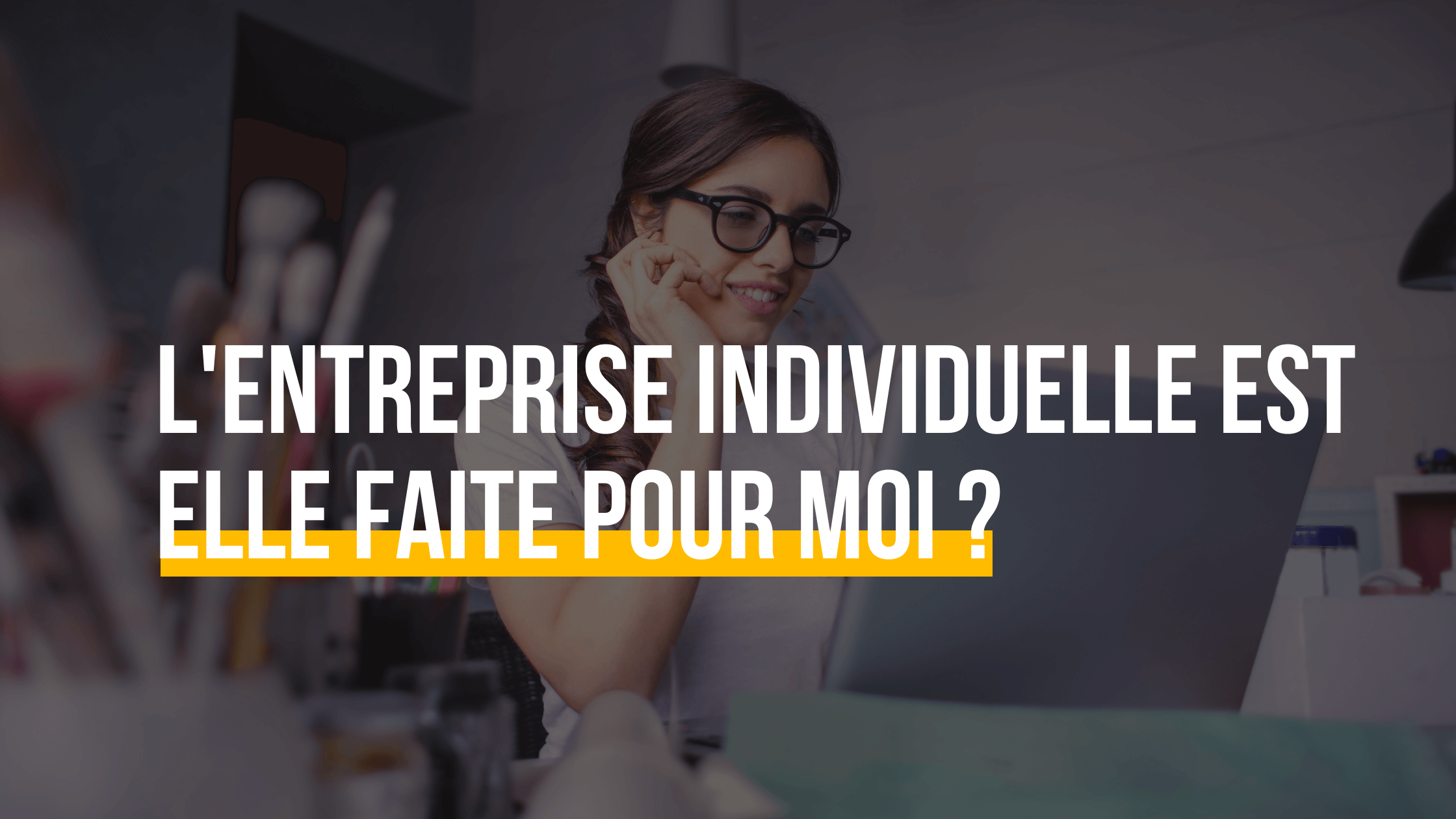 L’Entreprise Individuelle est-elle faite pour moi ?